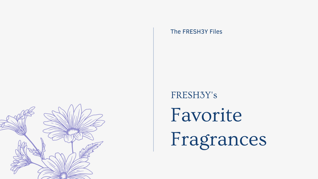 FRESH3Y’s Favorite Fragrances